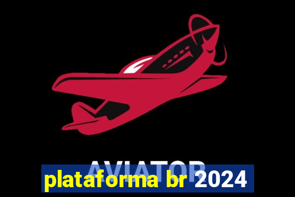 plataforma br 2024